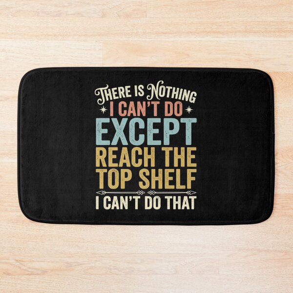 Item preview, There Is Nothing I Can't Do Except Reach The Top Shelf designed and sold by Markon22.