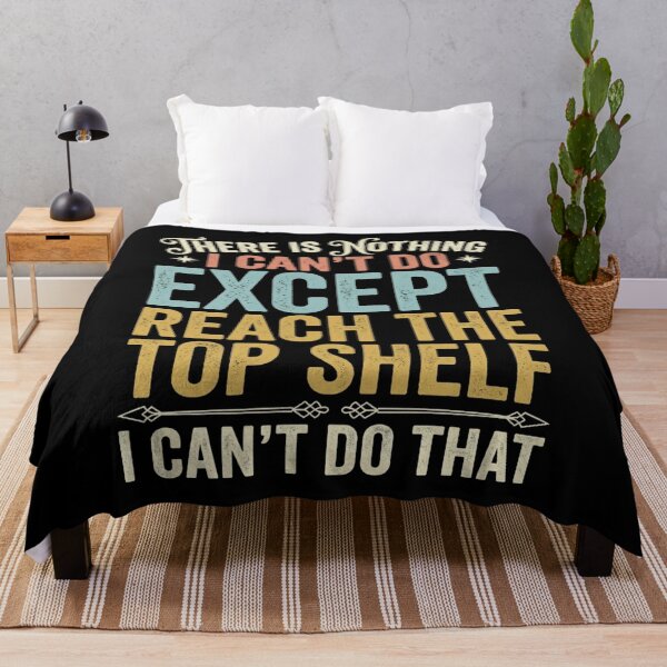 Item preview, There Is Nothing I Can't Do Except Reach The Top Shelf designed and sold by Markon22.