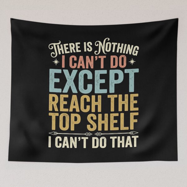 Item preview, There Is Nothing I Can't Do Except Reach The Top Shelf designed and sold by Markon22.