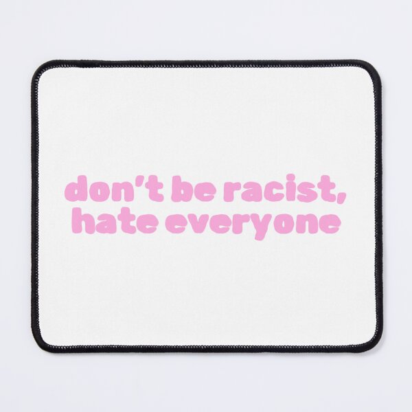 Item preview, Don't Be Racist, Hate Everyone designed and sold by Studio Sonders.