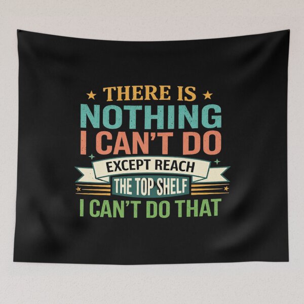 Item preview, There Is Nothing I Can't Do Except Reach The Top Shelf designed and sold by Markon22.