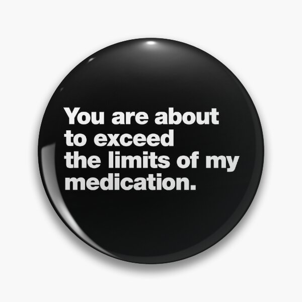 Item preview, You are about to exceed the limits of my medication. designed and sold by chestify.