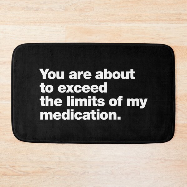 Item preview, You are about to exceed the limits of my medication. designed and sold by chestify.