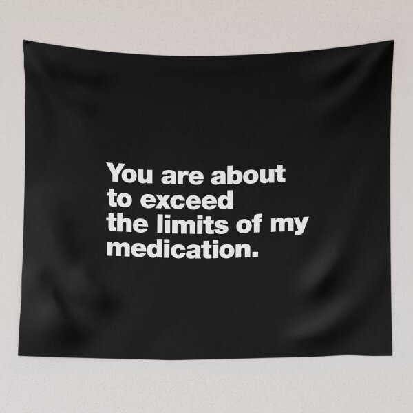 Item preview, You are about to exceed the limits of my medication. designed and sold by chestify.