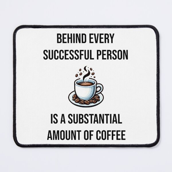 Item preview, Behind Every Successful Person is Coffee - Funny Motivational Quote designed and sold by Creative Quests.