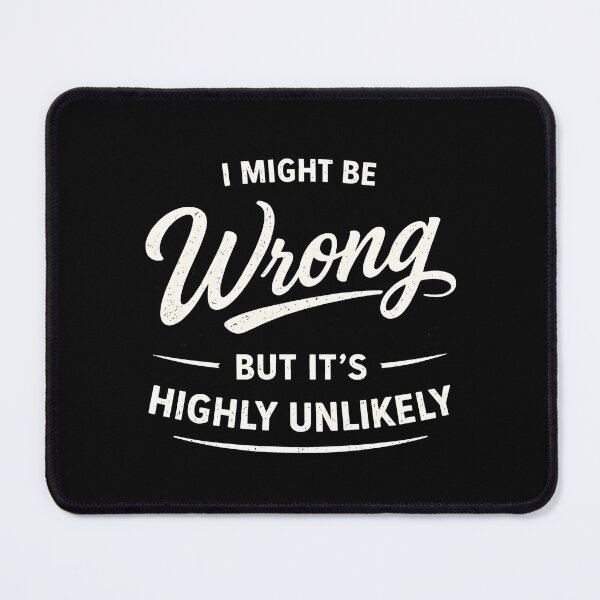 Item preview, I Might Be Wrong But It's Highly Unlikely designed and sold by JODYSMORGAN.