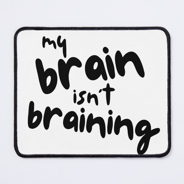 Item preview, My Brain Isn't Braining designed and sold by crittersitter.