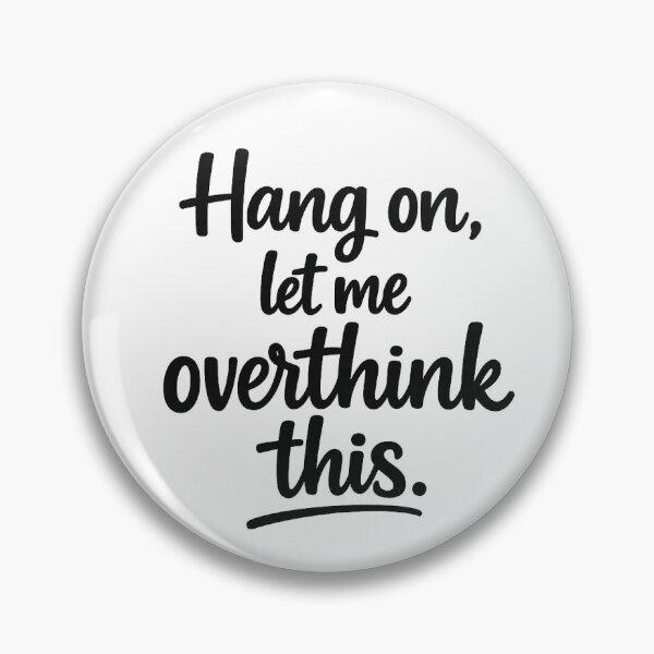 Item preview, Hang On Let Me Overthink This - Funny Sarcastic Quote designed and sold by SolitaryItems.