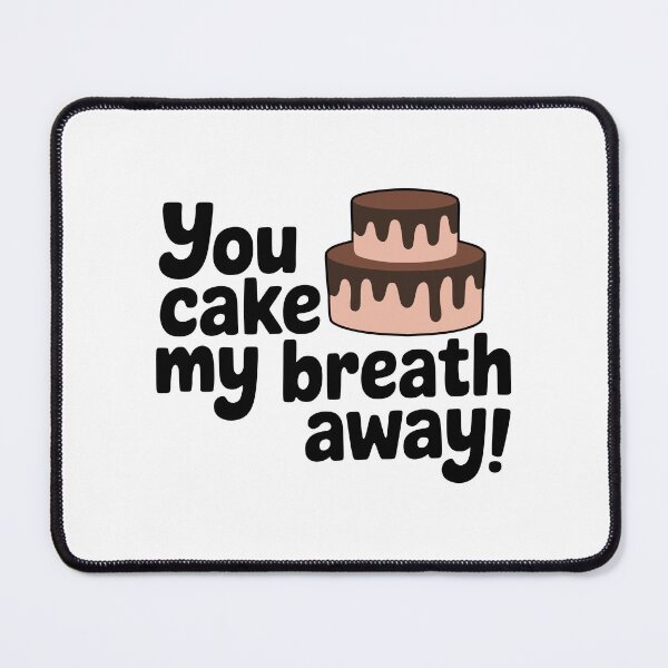 Item preview, You Cake My Breath Away! Cute Cake Pun designed and sold by PMCreative.