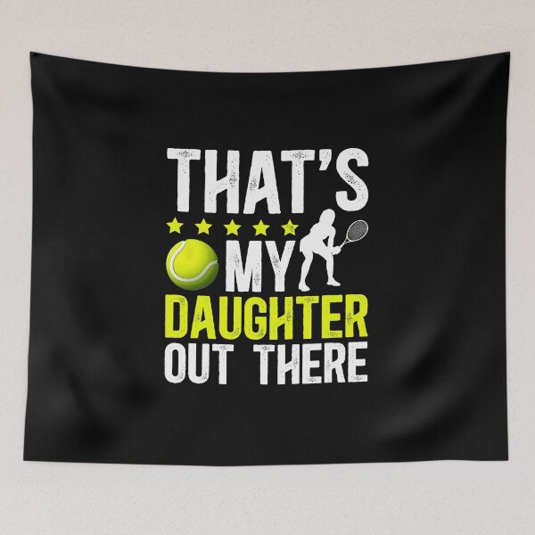 Item preview, THAT'S MY DAUGHTER OUT THERE Tennis Dad Pride Support Quote  designed and sold by WayTBeenkenArt.