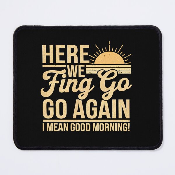 Item preview, Womens Here We Fcking Go Again I Mean Good Morning designed and sold by angolinnArt.