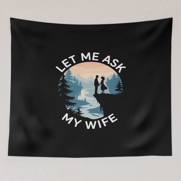 Item preview, Let Me Ask My Wife Husband Marriage Humor designed and sold by angolinnArt.