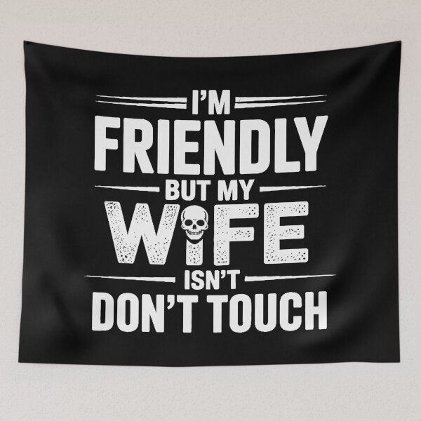 Item preview, I'm Friendly But My Wife Isn't Don't Touch designed and sold by Jacky-Design.