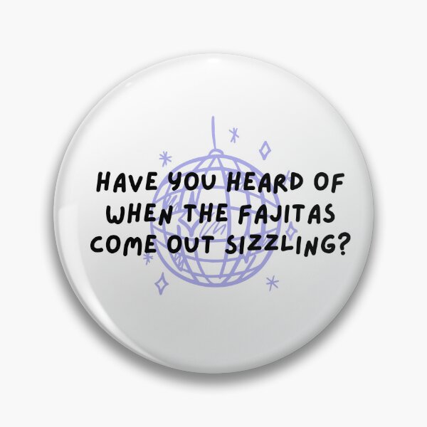 Item preview, Have You Heard Of When The Fajitas Come Out Sizzling? designed and sold by whygracie.