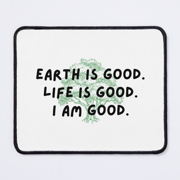 Item preview, Earth Is Good. Life Is Good. I Am Good. designed and sold by whygracie.