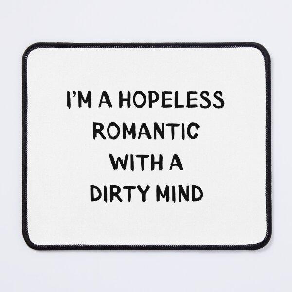 Item preview, I'm hopeless romantic with a dirty mind designed and sold by BlissThreads.