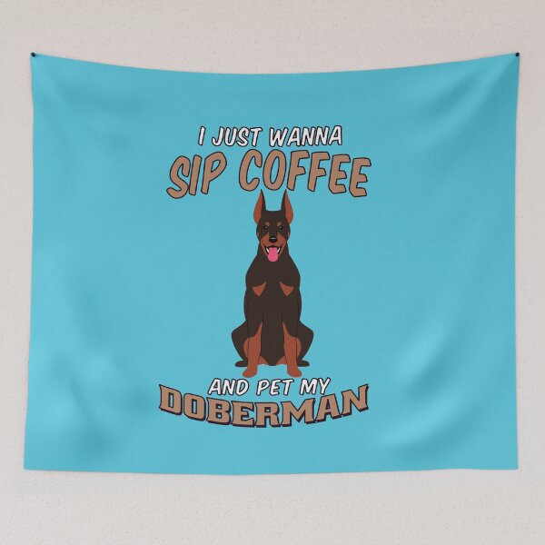 Item preview, Doberman Pinscher Owner Design I Just Wanna Sip Coffee And Pet MY Doberman designed and sold by fantasticdesign.