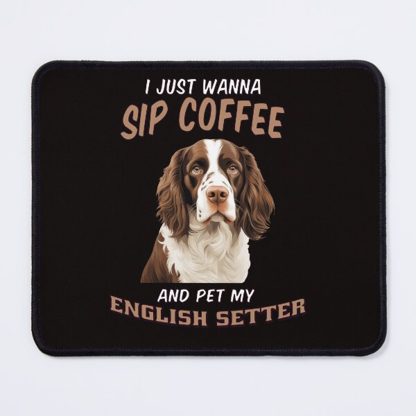 Item preview, English Setter Dog Owner I Just Wanna Sip Coffee And Pet MY English Setter designed and sold by fantasticdesign.