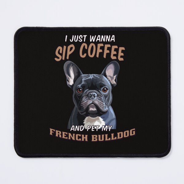 Item preview, French Bulldog Owner Art Design Dog Owner I Just Wanna Sip Coffee And Pet MY French Bulldog designed and sold by fantasticdesign.