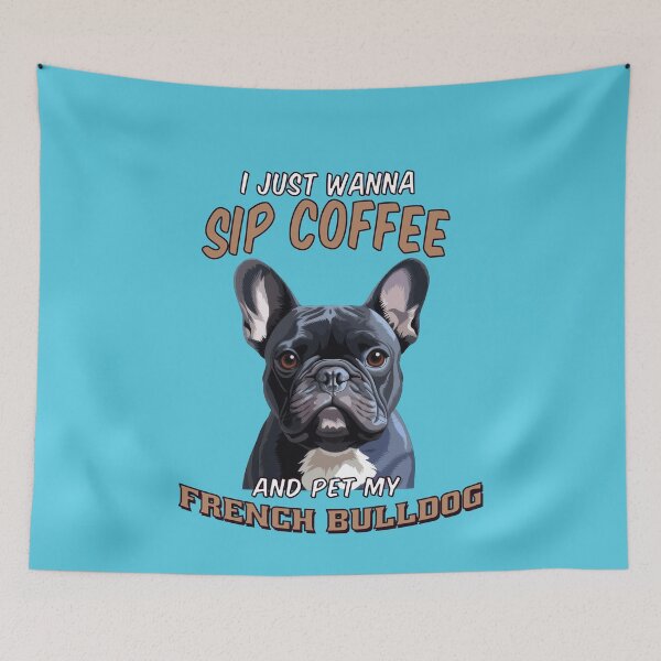 Item preview, French Bulldog Owner Art Design Dog Owner I Just Wanna Sip Coffee And Pet MY French Bulldog designed and sold by fantasticdesign.