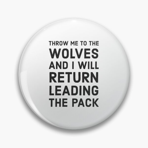 Item preview, Throw me to the wolves and I will return leading the pack - Seneca  designed and sold by Inspirationmotivation.