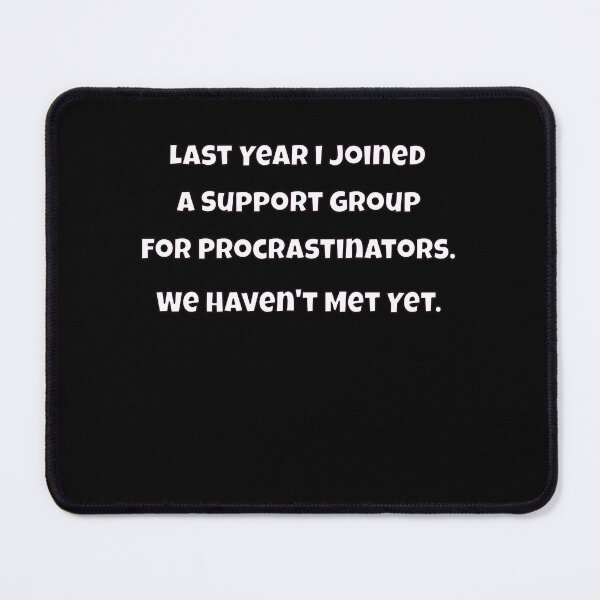 Item preview, Humor Design Last Year I Joined A Support Group For Procrastinators. We Haven't Met Yet designed and sold by fantasticdesign.