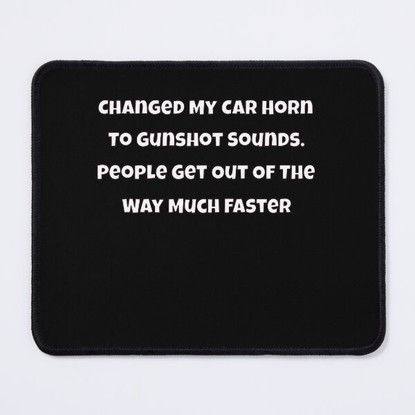 Item preview, Humor Design Sarcastic Humor Design Changed My Car Horn To Gunshot Sounds designed and sold by fantasticdesign.