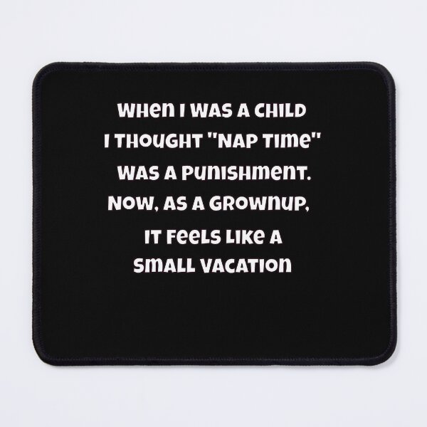 Item preview, Humor Design Sarcastic Humor Design When I Was A Child I Thought "Nap Time" Was A Punishment designed and sold by fantasticdesign.