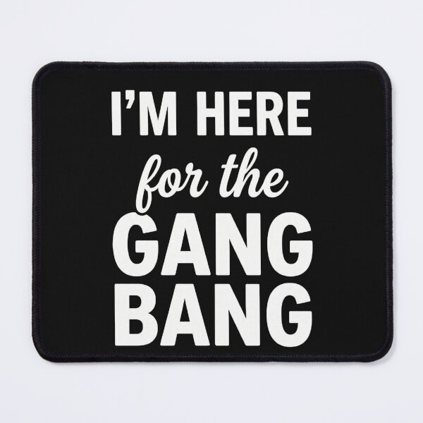 Item preview, I'm Here For The Gang Bang - Funny Adult Humor Quote designed and sold by AMICO77.