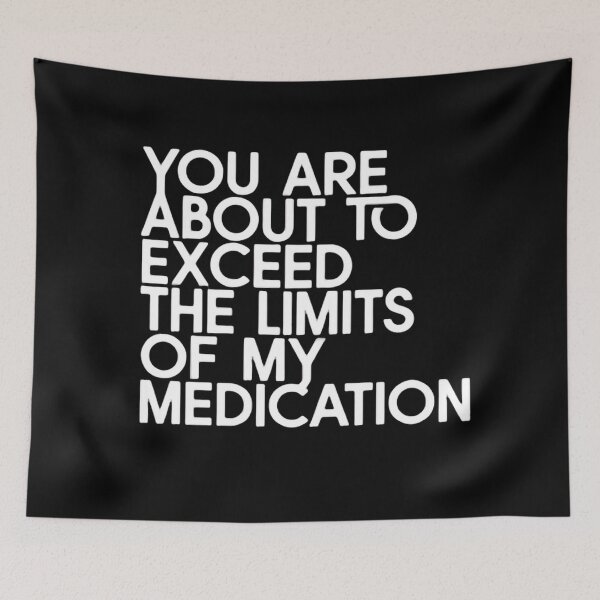Item preview, You Are About To Exceed The Limits Of My Medication Just Leave Now designed and sold by SkeletonsDanger.