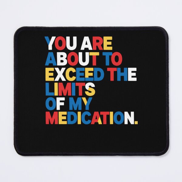 Item preview, You Are About To Exceed The Limits Of My Medication Please Go Away designed and sold by SkeletonsDanger.