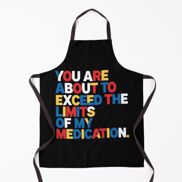 Item preview, You Are About To Exceed The Limits Of My Medication Please Go Away designed and sold by SkeletonsDanger.