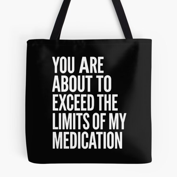 Item preview, You Are About To Exceed The Limits Of My Medication Just Stop Talking designed and sold by SkeletonsDanger.