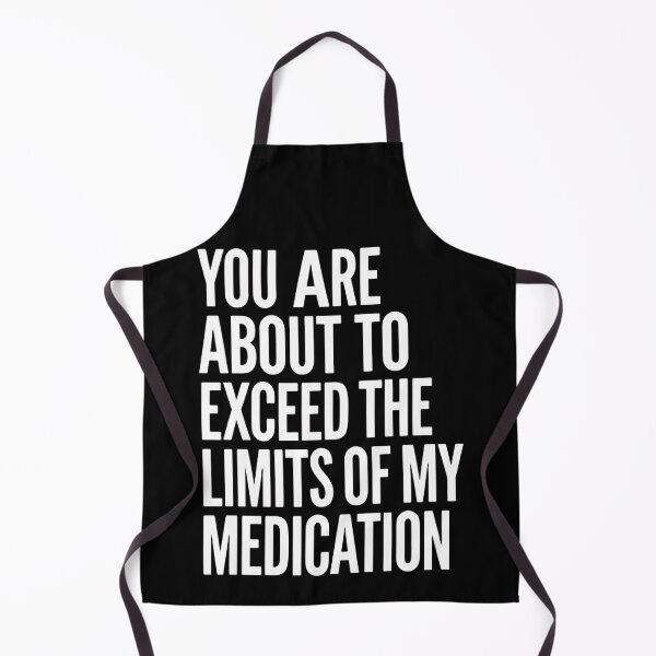 Item preview, You Are About To Exceed The Limits Of My Medication Just Stop Talking designed and sold by SkeletonsDanger.