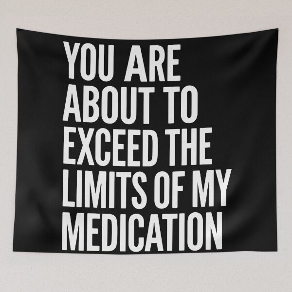 Item preview, You Are About To Exceed The Limits Of My Medication Just Stop Talking designed and sold by SkeletonsDanger.