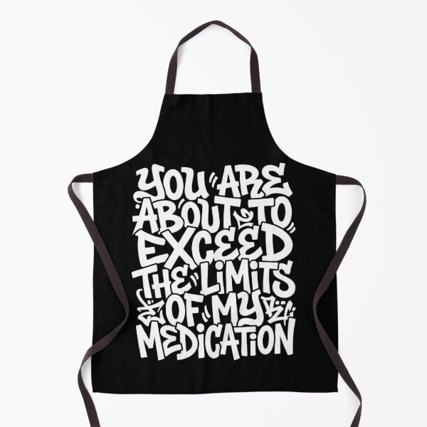 Item preview, You Are About To Exceed The Limits Of My Medication Leave Me Be designed and sold by SkeletonsDanger.