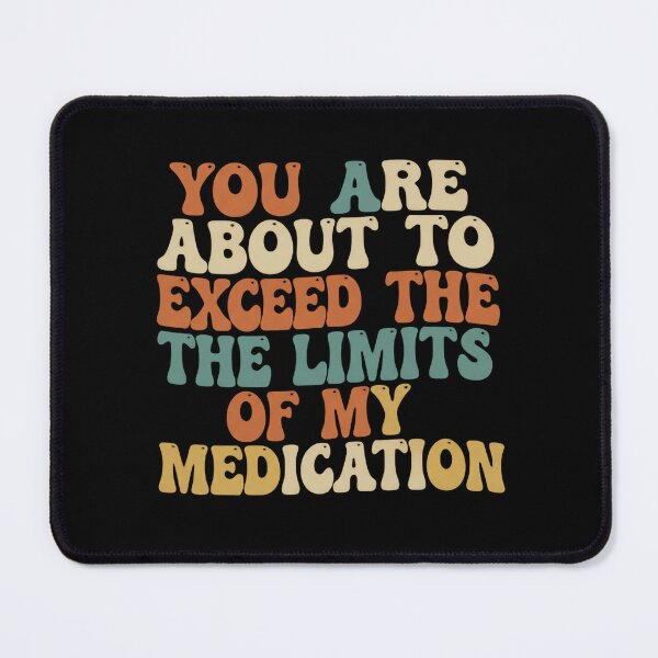 Item preview, You Are About To Exceed The Limits Of My Medication Need More Coffee designed and sold by SkeletonsDanger.
