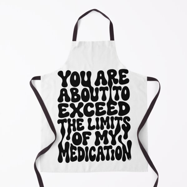 Item preview, You Are About To Exceed The Limits Of My Medication Stop Right There designed and sold by SkeletonsDanger.