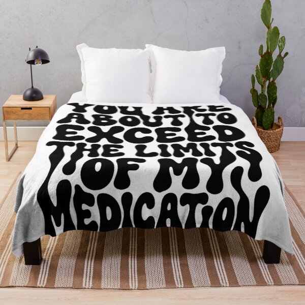 Item preview, You Are About To Exceed The Limits Of My Medication Stop Right There designed and sold by SkeletonsDanger.