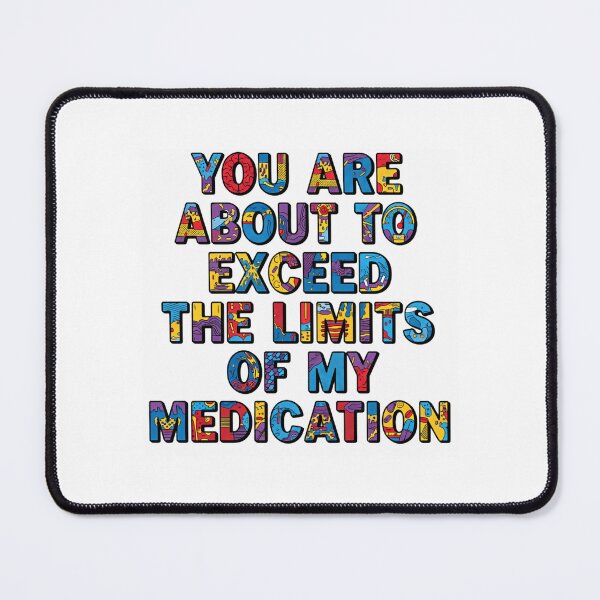 Item preview, You Are About To Exceed The Limits Of My Medication Back Up Slowly designed and sold by SkeletonsDanger.