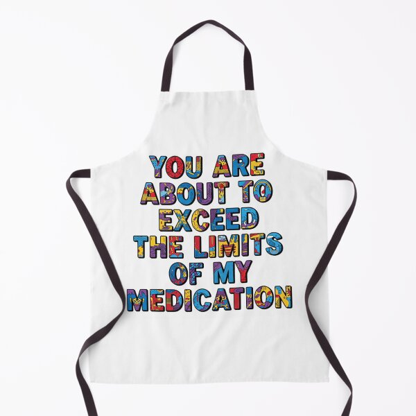 Item preview, You Are About To Exceed The Limits Of My Medication Back Up Slowly designed and sold by SkeletonsDanger.