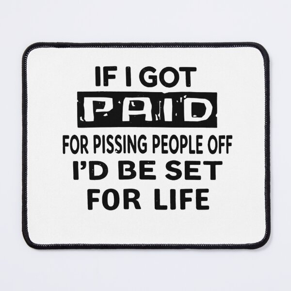 Item preview, If I Got Paid For Pissing People Off - Funny Sarcastic Quote designed and sold by AMICO77.
