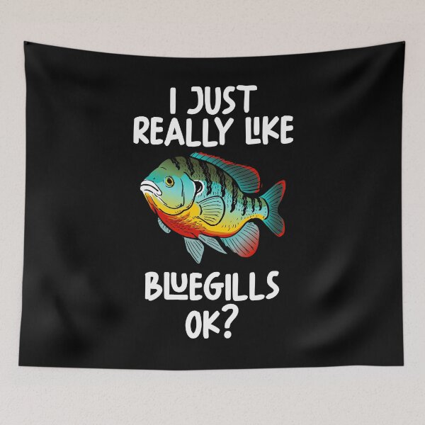Item preview, I Just Really Like Bluegills Ok? designed and sold by GabbyKash.