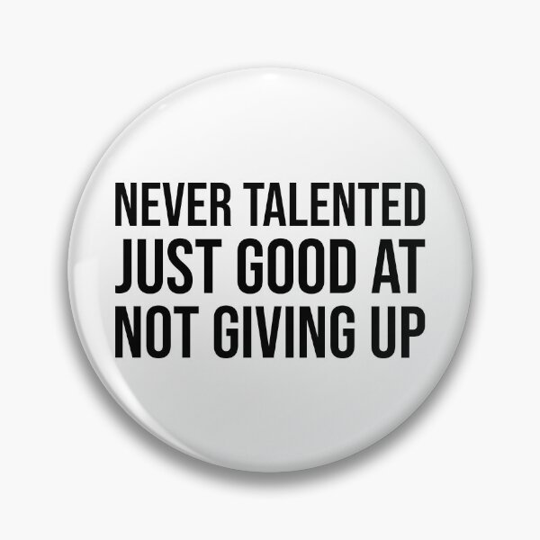 Item preview, Never Talented Just Good at Not Giving Up – Motivational Persistence Quote designed and sold by xndrlab.