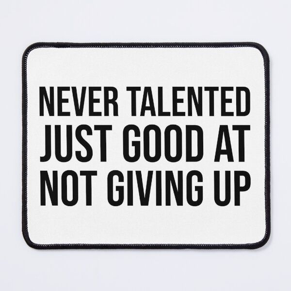 Item preview, Never Talented Just Good at Not Giving Up – Motivational Persistence Quote designed and sold by xndrlab.