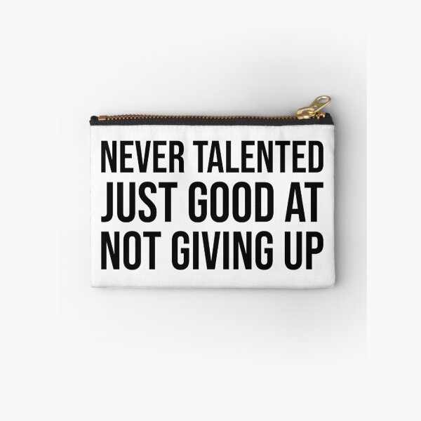 Item preview, Never Talented Just Good at Not Giving Up – Motivational Persistence Quote designed and sold by xndrlab.