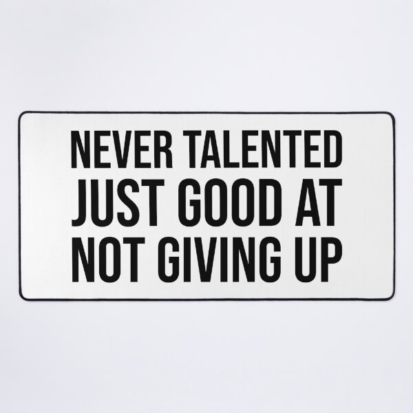 Item preview, Never Talented Just Good at Not Giving Up – Motivational Persistence Quote designed and sold by xndrlab.