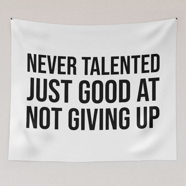 Item preview, Never Talented Just Good at Not Giving Up – Motivational Persistence Quote designed and sold by xndrlab.