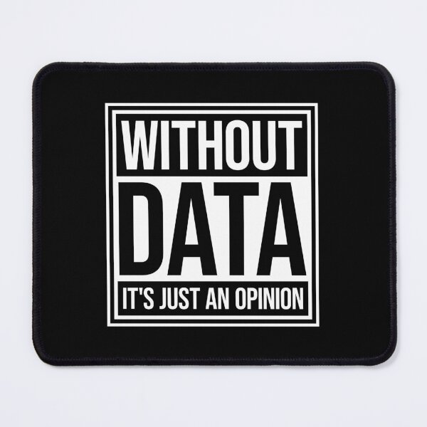 Item preview, Without Data It's Just An Opinion Statistics Nerd designed and sold by shirt-o-mat.