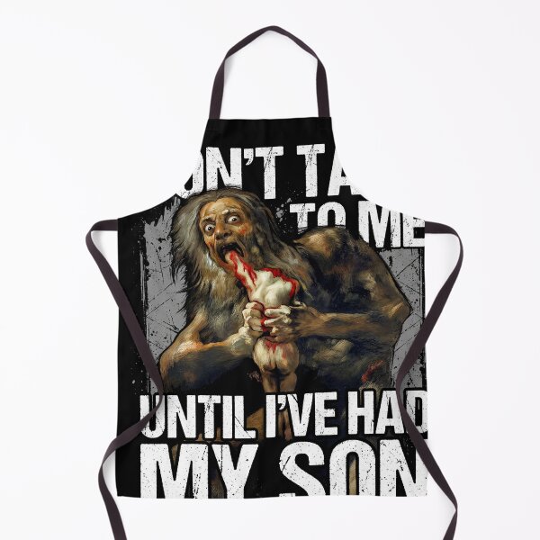 Item preview, Saturn Devouring His Son Funny Meme – Don't Talk Til I've Had My Son Design designed and sold by Senpaiwaves.